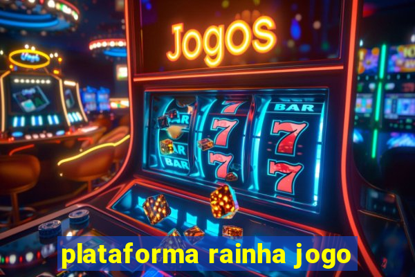 plataforma rainha jogo